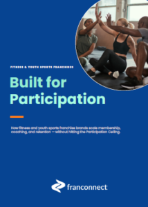 Built for Participation eBook Cover Built for Participation eBook produced by FranConnect that details how franchise growth in youth sports brands is achieved with FranConnect